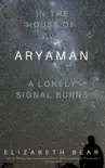 In the House of Aryaman, a Lonely Signal Burns synopsis, comments