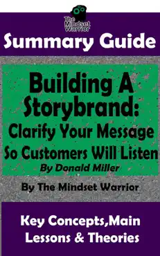 summary guide: building a storybrand: clarify your message so customers will listen: by donald miller the mindset warrior summary guide book cover image
