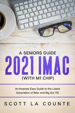 a seniors guide to the 2021 imac (with m1 chip): an insanely easy guide to the latest generation of imac and big sur os book cover image