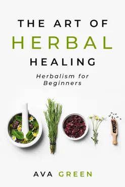 the art of herbal healing: herbalism for beginners book cover image