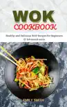 Wok Cookbook Healthy and Delicious Wok Recipes for Beginners & Advanced Users sinopsis y comentarios