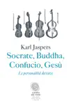 Socrate, Buddha, Confucio, Gesù sinopsis y comentarios
