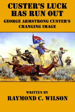 custer's luck has run out: george armstrong custer's changing image imagen de la portada del libro