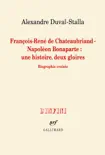 François-René de Chateaubriand - Napoléon Bonaparte : une histoire, deux gloires. Biographie croisée sinopsis y comentarios