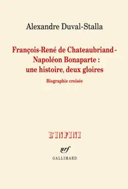 françois-rené de chateaubriand - napoléon bonaparte : une histoire, deux gloires. biographie croisée imagen de la portada del libro