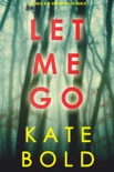 Let Me Go (An Ashley Hope Suspense Thriller—Book 1) book summary, reviews and downlod