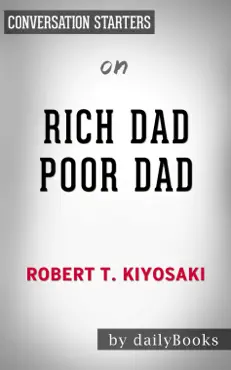 rich dad poor dad: what the rich teach their kids about money that the poor and middle class do not! by robert t. kiyosaki: conversation starters book cover image