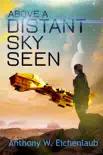 Above a Distant Sky Seen synopsis, comments