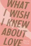 What I Wish I Knew About Love book summary, reviews and download