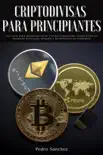 Criptodivisas para principiantes: Una guía para desarrollar su futuro financiero invirtiendo en monedas digitales, minería y estrategias de comercio sinopsis y comentarios