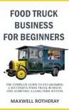 Food Truck Business for Beginners book summary, reviews and download