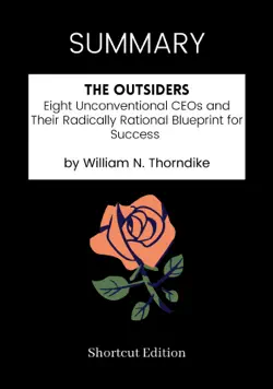 summary - the outsiders: eight unconventional ceos and their radically rational blueprint for success by william n. thorndike book cover image