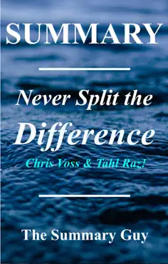 summary: never split the difference by chris voss and tahl raz: negotiating as if your life depended on it imagen de la portada del libro