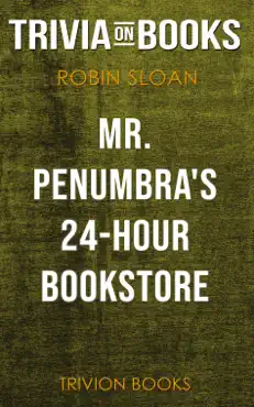 mr. penumbra's 24-hour bookstore: a novel by robin sloan (trivia-on-books) book cover image