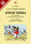 Viaggi straordinarissimi di Saturnino Farandola. Parte terza. Le quattro regine. synopsis, comments