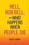 Hell, Rob Bell, and What Happens When People Die synopsis, comments