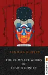 The Complete Works of Aldous Huxley : Crome Yellow, Antic Hay, Those Barren Leaves, Point Counter Point, Brave New World and Many More sinopsis y comentarios