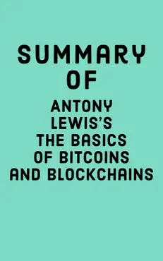summary of antony lewis's the basics of bitcoins and blockchains book cover image