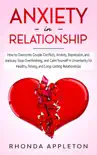 Anxiety in Relationship: How to Overcome Couple Conflicts, Anxiety, Depression, and Jealousy. Stop Overthinking, and Calm Yourself in Uncertainty for Healthy, Strong, and Long-Lasting Relationships book summary, reviews and download