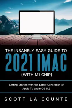 the insanely easy guide to the 2021 imac (with m1 chip): getting started with the latest generation of imac and big sur os book cover image