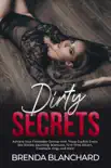 Dirty Secrets - Achieve Your Forbidden Desires with These Explicit Erotic Sex Stories: Squirting, Bisexuals, First Time, Escort, Creampie, Orgy and More book summary, reviews and download