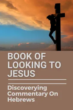 book of looking to jesus discoverying commentary on hebrews imagen de la portada del libro