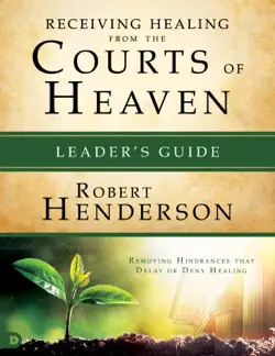 receiving healing from the courts of heaven leader's guide book cover image