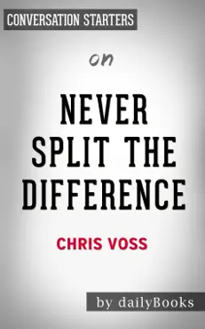 never split the difference: negotiating as if your life depended on it by chris voss: conversation starters book cover image