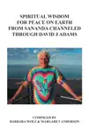 Spiritual Wisdom for Peace on Earth from Sananda Channeled Through David J Adams synopsis, comments