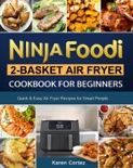 Ninja Foodi 2-Basket Air Fryer Cookbook for Beginners: Quick & Easy Air Fryer Recipes for Smart People book summary, reviews and download