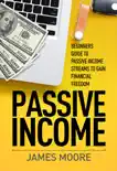 Passive Income: Beginners Guide to Passive Income Streams to Gain Financial Freedom sinopsis y comentarios