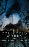 The Collected Works of Mary Roberts Rinehart book summary, reviews and downlod