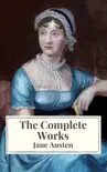 The Complete Works of Jane Austen: Sense and Sensibility, Pride and Prejudice, Mansfield Park, Emma, Northanger Abbey, Persuasion, Lady ... Sandition, and the Complete Juvenilia sinopsis y comentarios
