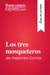 Los tres mosqueteros de Alejandro Dumas (Guía de lectura) sinopsis y comentarios