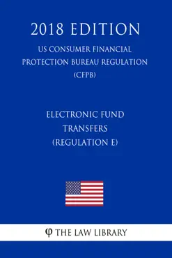 electronic fund transfers (regulation e) (us consumer financial protection bureau regulation) (cfpb) (2018 edition) book cover image