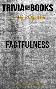 factfulness: ten reasons we're wrong about the world and why things are better than you think by hans rosling (trivia-on-books) book cover image