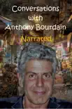 Conversations with Anthony Bourdain Narrated synopsis, comments