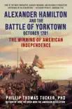 Alexander Hamilton and the Battle of Yorktown, October 1781 synopsis, comments
