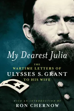 my dearest julia: the wartime letters of ulysses s. grant to his wife book cover image