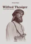 Wilfred Thesiger - Gentleman Barbare synopsis, comments