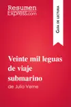 Veinte mil leguas de viaje submarino de Julio Verne (Guía de lectura) sinopsis y comentarios