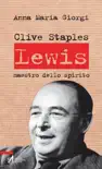 Clive Staples Lewis. Maestro dello spirito synopsis, comments