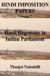 Hindi Imposition Papers (Volume 7): Hindi Hegemony in Indian Parliament book summary, reviews and download