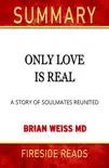 Only Love Is Real: A Story of Soulmates Reunited by Brian Weiss MD: Summary by Fireside Reads sinopsis y comentarios