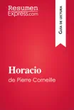 Horacio de Pierre Corneille (Guía de lectura) sinopsis y comentarios