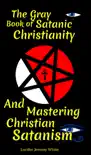 The Gray Book of Satanic Christianity And Mastering Christian Satanism reviews