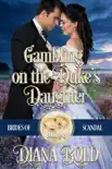 Gambling on the Duke's Daughter book summary, reviews and download