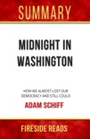 Midnight in Washington: How We Almost Lost Our Democracy and Still Could by Adam Schiff: Summary by Fireside Reads book summary, reviews and downlod