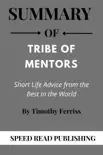 Summary Of Tribe of Mentors By Timothy Ferriss Short Life Advice from the Best in the World synopsis, comments