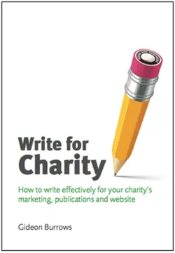 write for charity: how to write effectively for your charity's marketing, publications and website book cover image